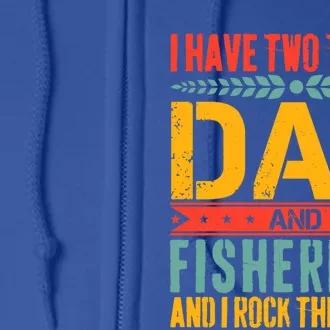 I Have Two Titles Dad And Fisher Father Day Fishing Dad Gift Full Zip Hoodie