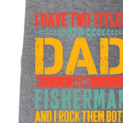 I Have Two Titles Dad And Fisher Father Day Fishing Dad Gift Doggie 3-End Fleece Hoodie