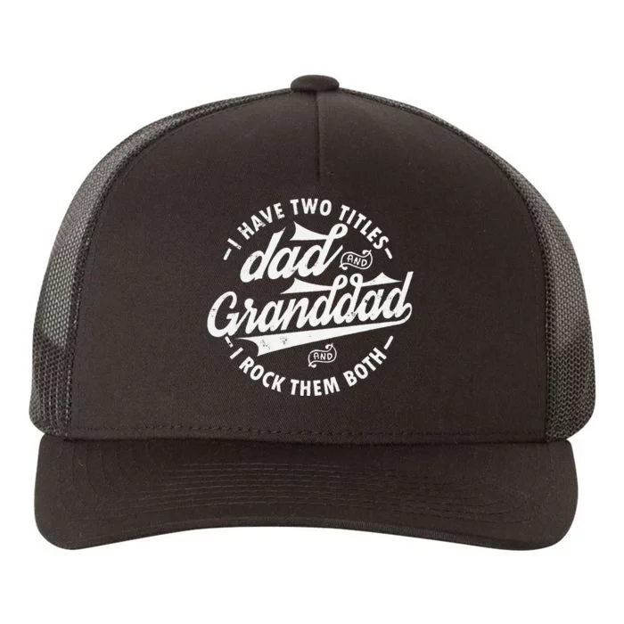 I Have Two Titles Dad and Granddad gift for Funny grandpa Yupoong Adult 5-Panel Trucker Hat