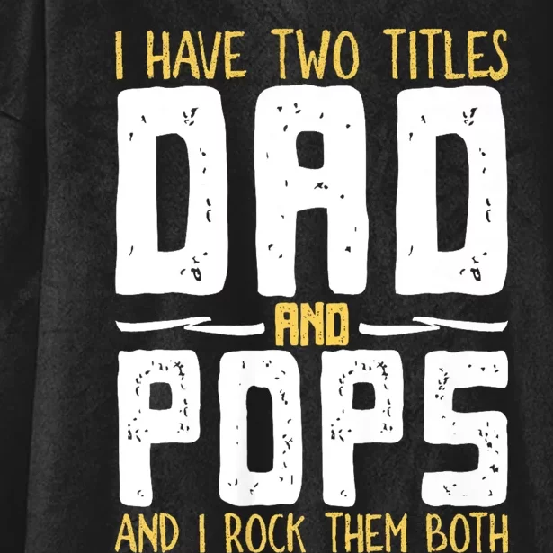 I Have Two Titles Dad And Pops Hooded Wearable Blanket