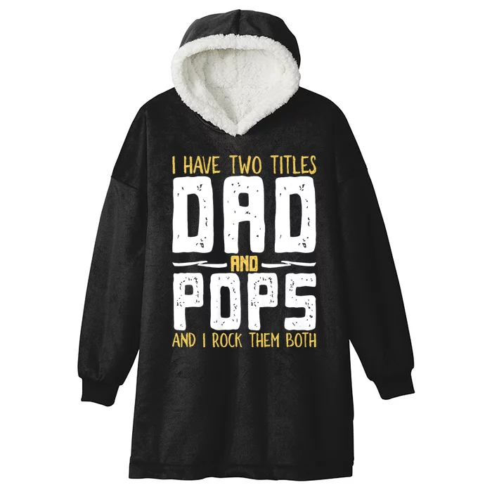 I Have Two Titles Dad And Pops Hooded Wearable Blanket