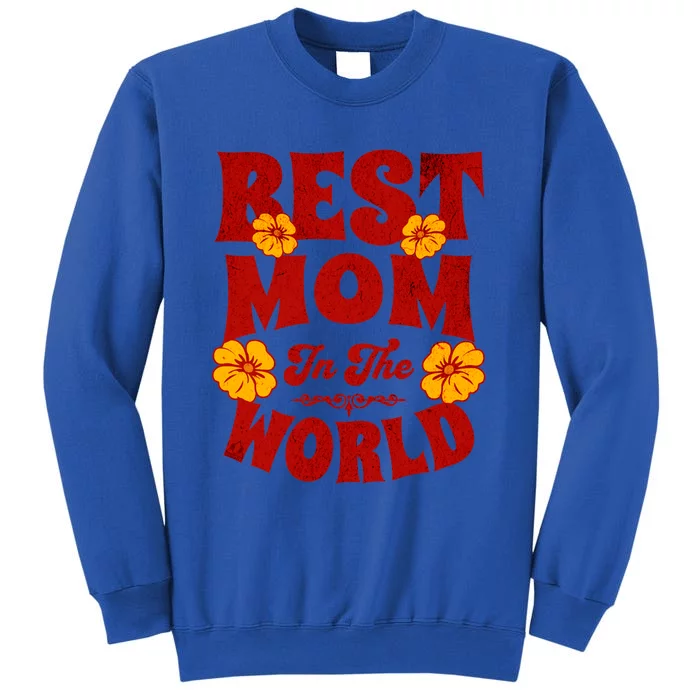 I Have The Best Mom In The World Mothers Day Design Gift Tall Sweatshirt