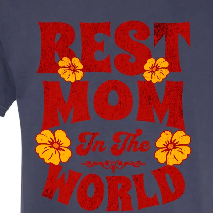 I Have The Best Mom In The World Mothers Day Design Gift Garment-Dyed Heavyweight T-Shirt