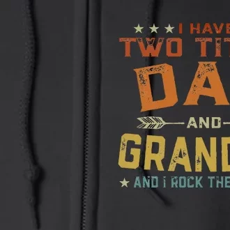 I Have Two Titles Dad And Grandpa Father's Day Grandpa Gift Full Zip Hoodie