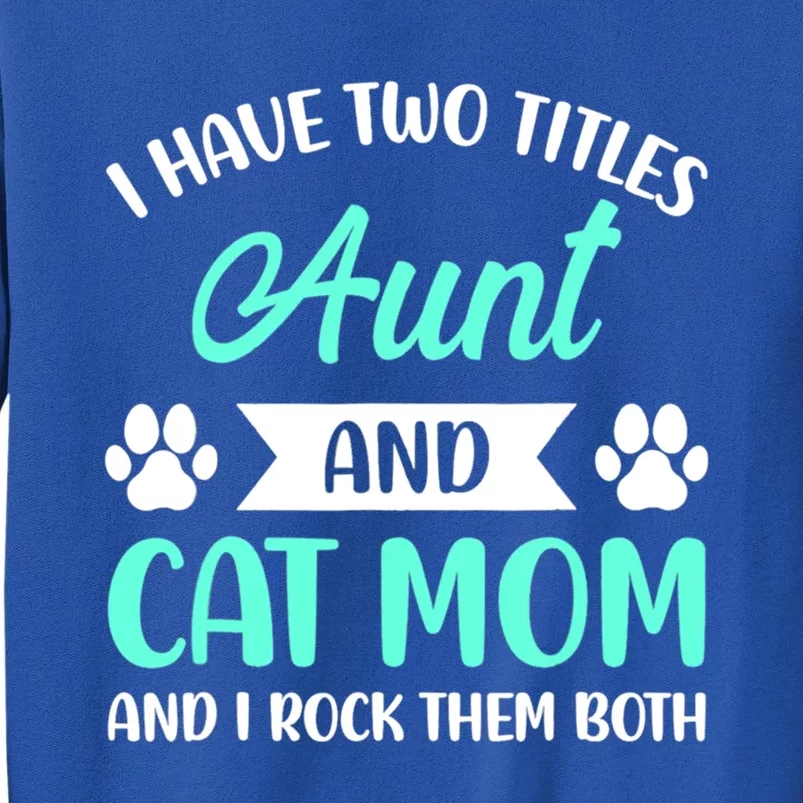 I Have Two Titles Aunt And Cat Mom Mama Mothers Day Gift Tall Sweatshirt