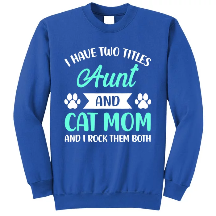 I Have Two Titles Aunt And Cat Mom Mama Mothers Day Gift Tall Sweatshirt