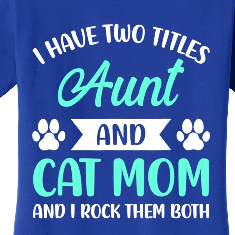 I Have Two Titles Aunt And Cat Mom Mama Mothers Day Gift Women's T-Shirt