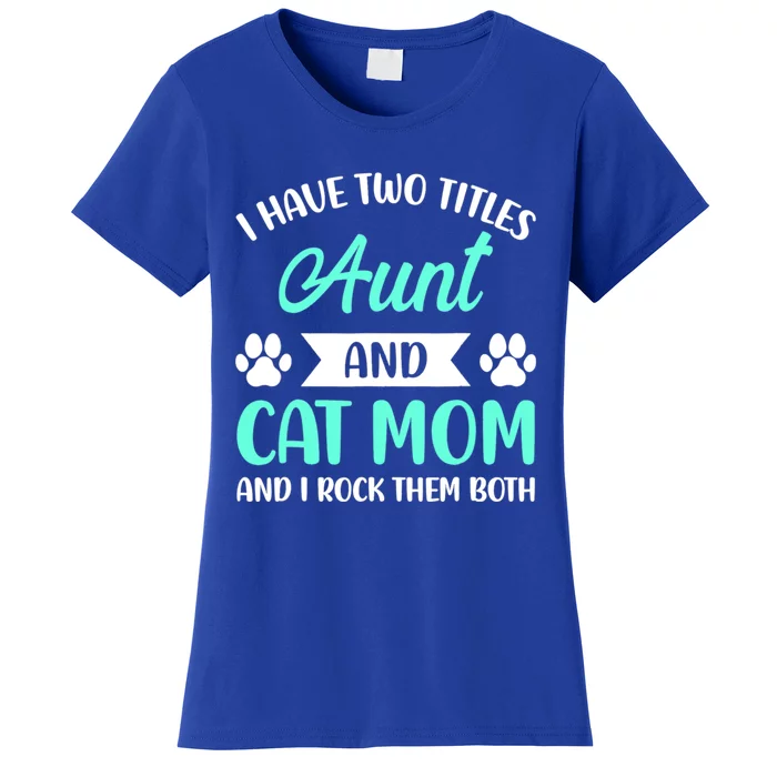 I Have Two Titles Aunt And Cat Mom Mama Mothers Day Gift Women's T-Shirt