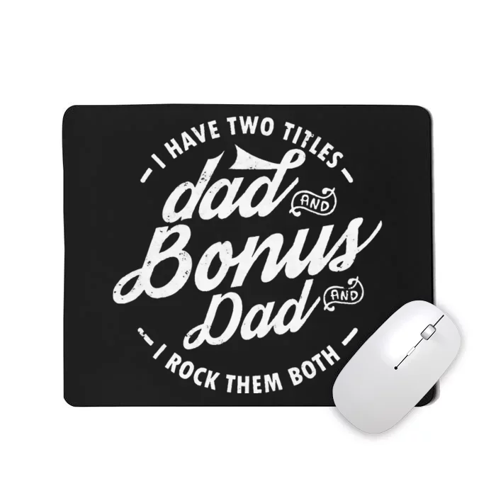 I Have Two Titles Dad and Bonus Dad gifts Funny step dad Mousepad