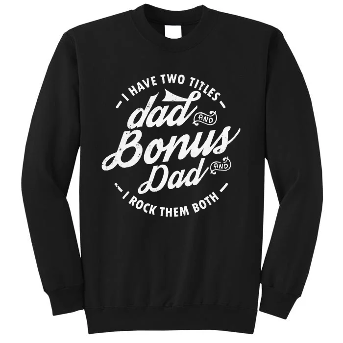 I Have Two Titles Dad and Bonus Dad gifts Funny step dad Tall Sweatshirt