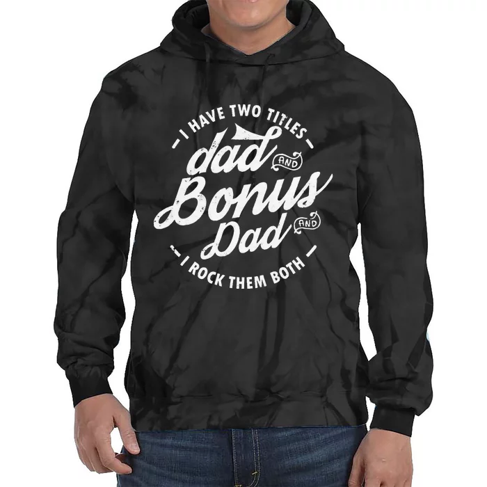 I Have Two Titles Dad and Bonus Dad gifts Funny step dad Tie Dye Hoodie