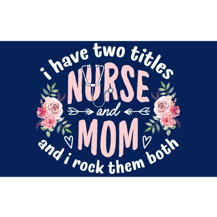 I Have Two Titles Nurse And Mom I Rock Them Both Mothers Day Bumper Sticker