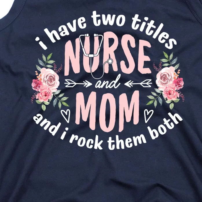 I Have Two Titles Nurse And Mom I Rock Them Both Mothers Day Tank Top