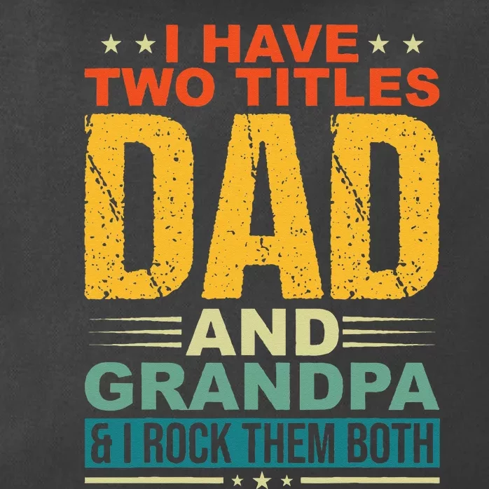 I Have Two Titles Dad And Grandpa Funny Father Day Grandpa Zip Tote Bag