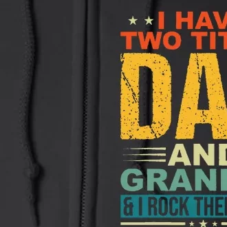 I Have Two Titles Dad And Grandpa Funny Father Day Grandpa Full Zip Hoodie