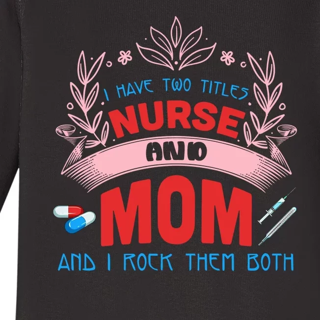 I Have Two Titles Nurse And Mom I Rock Them Both Nursing Baby Long Sleeve Bodysuit