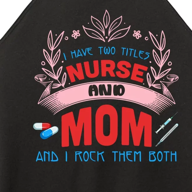 I Have Two Titles Nurse And Mom I Rock Them Both Nursing Women’s Perfect Tri Rocker Tank