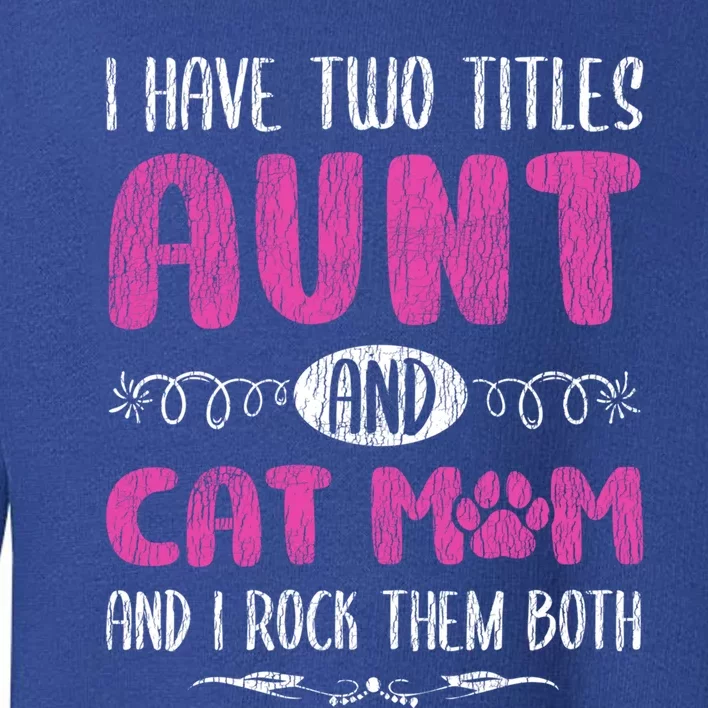 I Have Two Titles Aunt And Cat Mom Mother Auntie Cat Lover Gift Toddler Sweatshirt