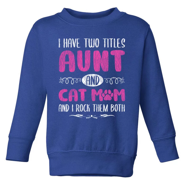 I Have Two Titles Aunt And Cat Mom Mother Auntie Cat Lover Gift Toddler Sweatshirt