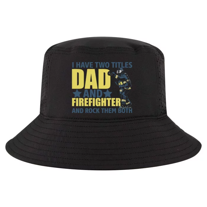 I Have Two Title Dad And Firefighter And Rock Them Both Fathers Day Gift Cool Comfort Performance Bucket Hat