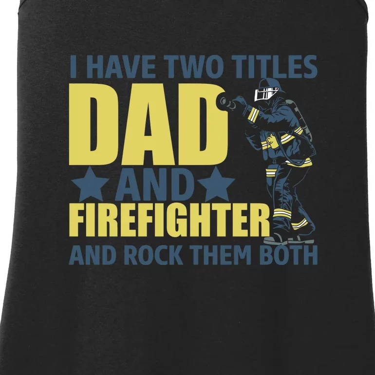 I Have Two Title Dad And Firefighter And Rock Them Both Fathers Day Gift Ladies Essential Tank