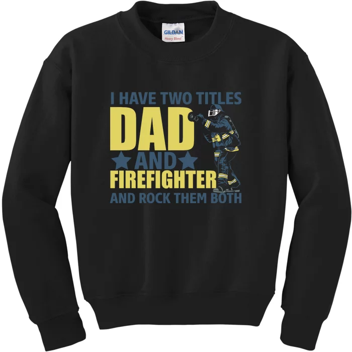 I Have Two Title Dad And Firefighter And Rock Them Both Fathers Day Gift Kids Sweatshirt