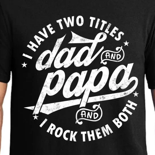 I Have Two Titles Dad And Papa I Rock Them Both Gift Father Funny Gift Pajama Set