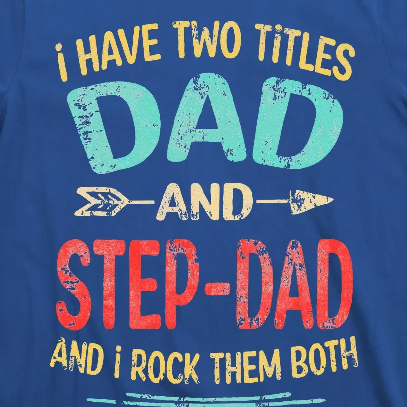 I Have Two Titles Dad And Stepdad Father's Day Stepdad Gift T-Shirt