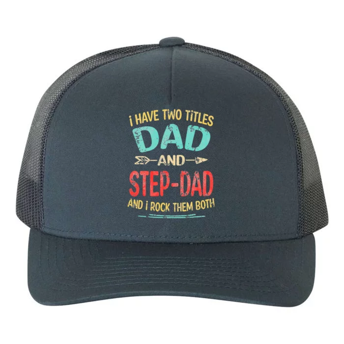 I Have Two Titles Dad And Stepdad Father's Day Stepdad Gift Yupoong Adult 5-Panel Trucker Hat