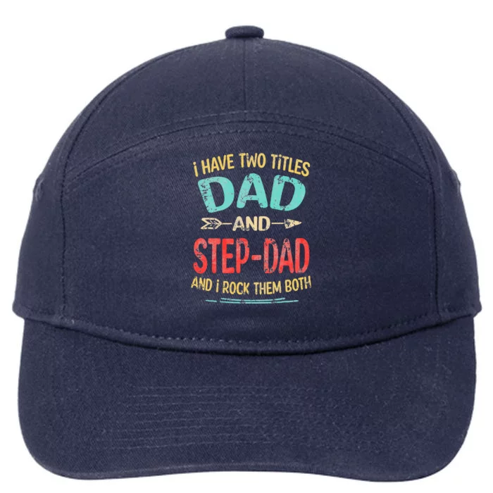 I Have Two Titles Dad And Stepdad Father's Day Stepdad Gift 7-Panel Snapback Hat