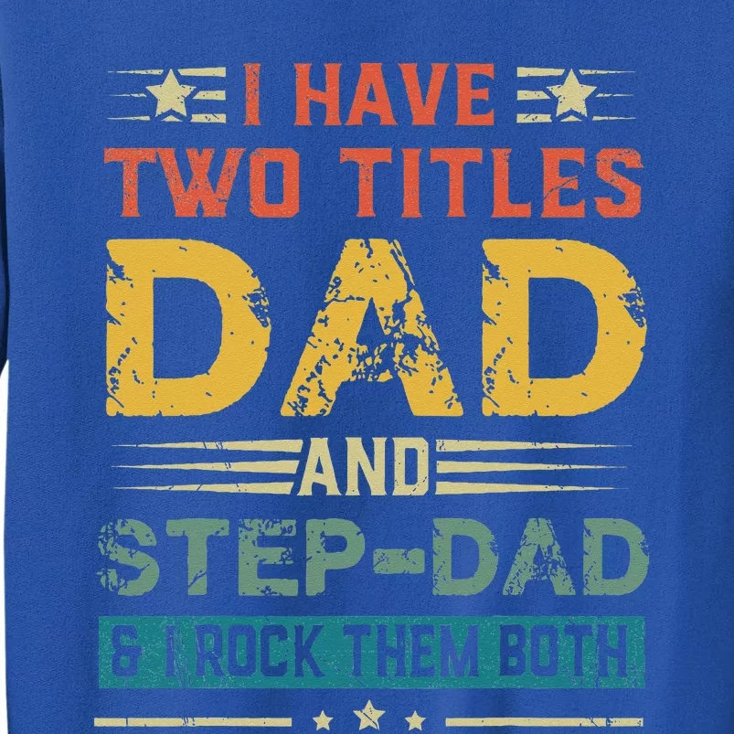 I Have Two Titles Dad And StepDad Funny Fathers Day Gift Sweatshirt