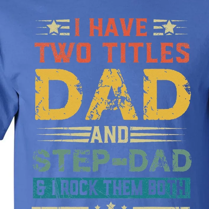 I Have Two Titles Dad And StepDad Funny Fathers Day Gift Tall T-Shirt