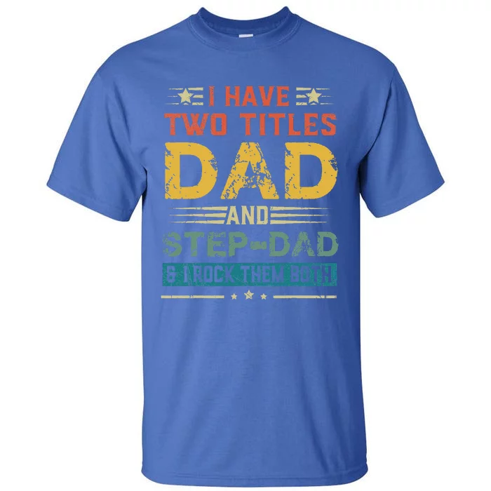 I Have Two Titles Dad And StepDad Funny Fathers Day Gift Tall T-Shirt