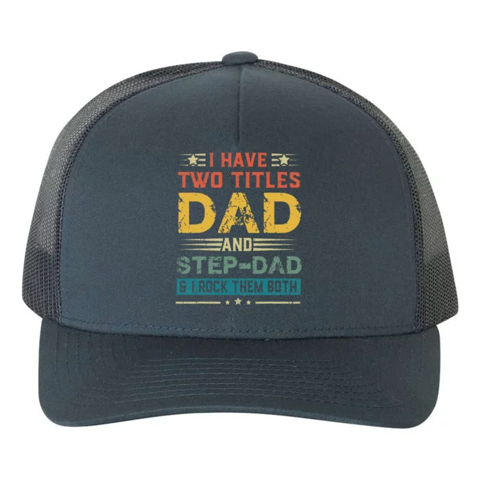 I Have Two Titles Dad And StepDad Funny Fathers Day Gift Yupoong Adult 5-Panel Trucker Hat