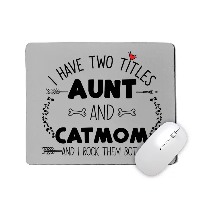 I Have Two Titles Aunt And Cat Mom Rock Them Funny Mom Heart Gift Mousepad