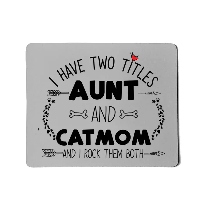 I Have Two Titles Aunt And Cat Mom Rock Them Funny Mom Heart Gift Mousepad