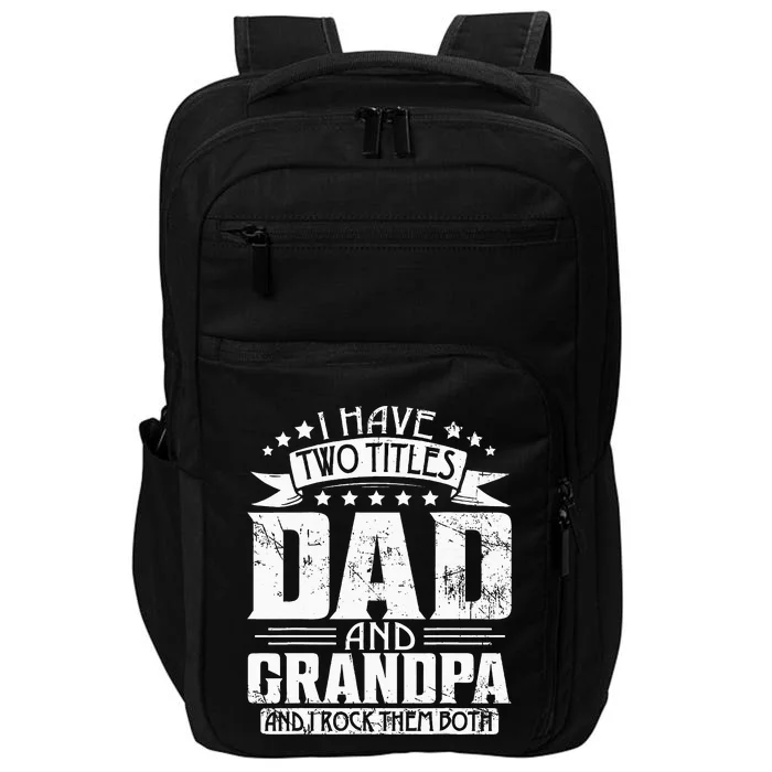 I Have Two Titles Dad And Grandpa Father's Day Dad Grandpa Impact Tech Backpack