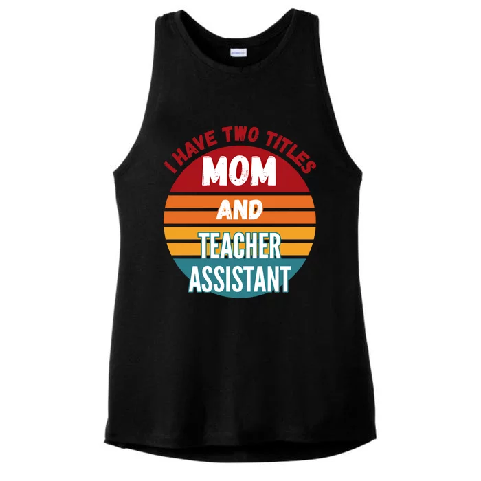 I Have Two Titles Mom And Teacher Assistant Gift Ladies Tri-Blend Wicking Tank