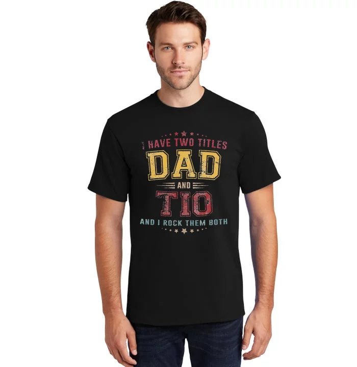 I Have Two Titles Dad And Tio Funny Grandpa Fathers Day Tall T-Shirt