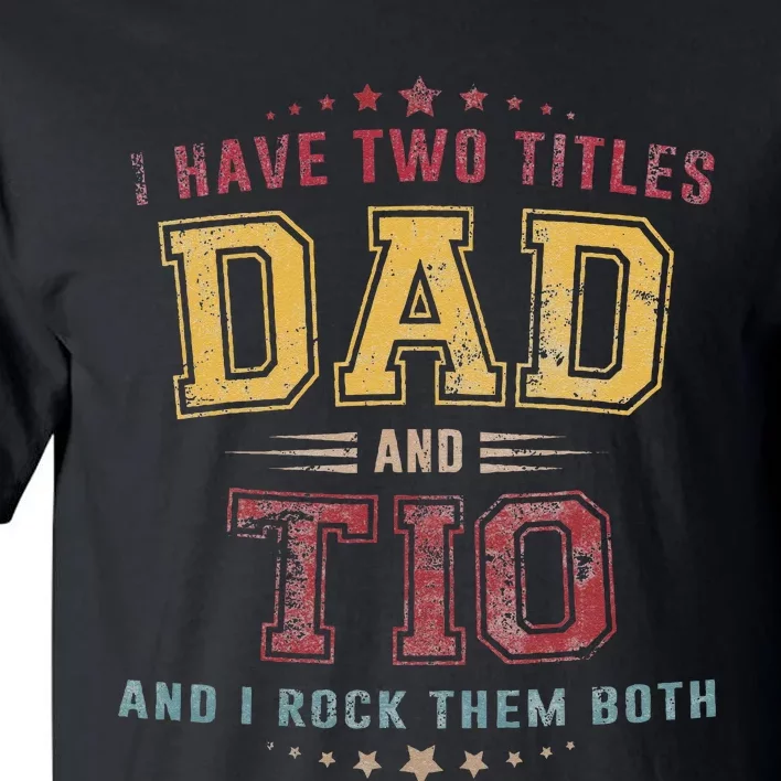 I Have Two Titles Dad And Tio Funny Grandpa Fathers Day Tall T-Shirt