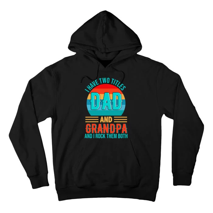 I Have Two Titles Dad And Grandpa I Rock Them Both Sunset Tall Hoodie