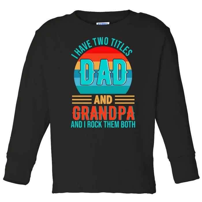 I Have Two Titles Dad And Grandpa I Rock Them Both Sunset Toddler Long Sleeve Shirt