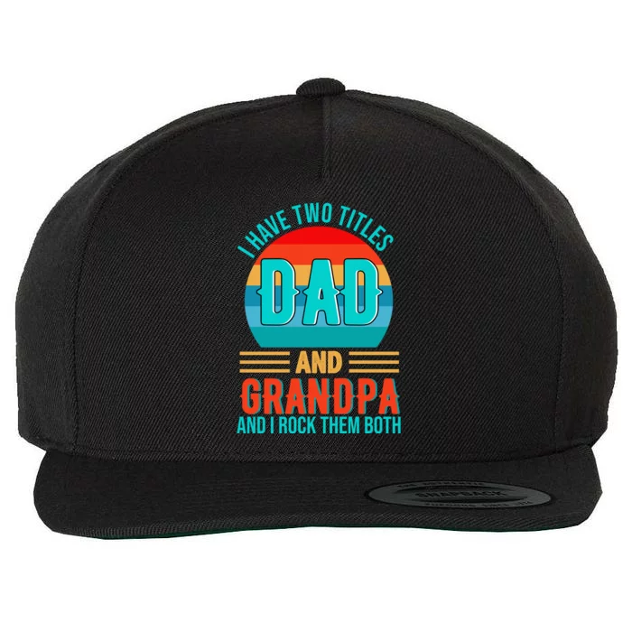 I Have Two Titles Dad And Grandpa I Rock Them Both Sunset Wool Snapback Cap