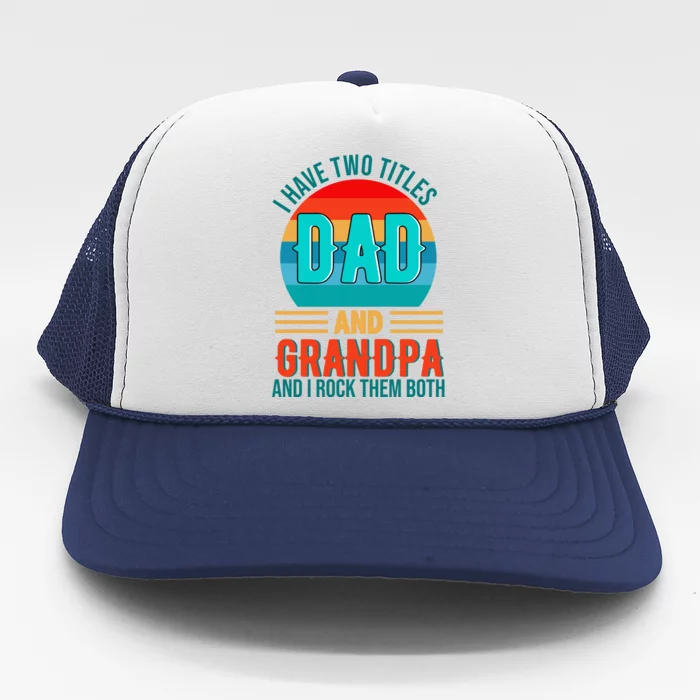 I Have Two Titles Dad And Grandpa I Rock Them Both Sunset Trucker Hat