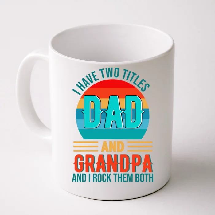 I Have Two Titles Dad And Grandpa I Rock Them Both Sunset Front & Back Coffee Mug