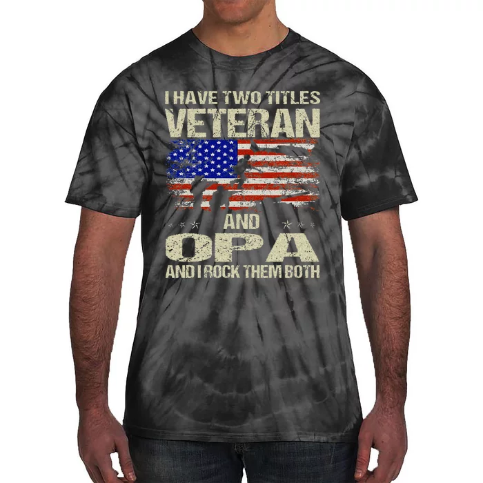 I Have Two Titles Veteran And Opa Fathers Day Grandpa Gifts Tie-Dye T-Shirt