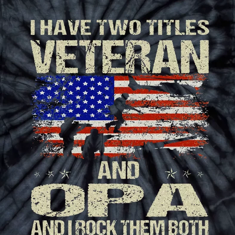 I Have Two Titles Veteran And Opa Fathers Day Grandpa Gifts Tie-Dye T-Shirt