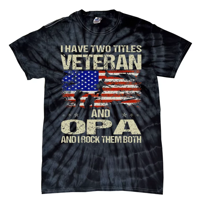 I Have Two Titles Veteran And Opa Fathers Day Grandpa Gifts Tie-Dye T-Shirt