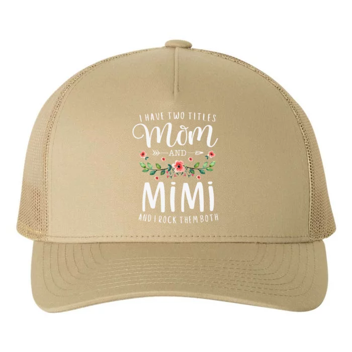 I Have Two Titles Mom And Mimi I Rock Them Both Floral Yupoong Adult 5-Panel Trucker Hat