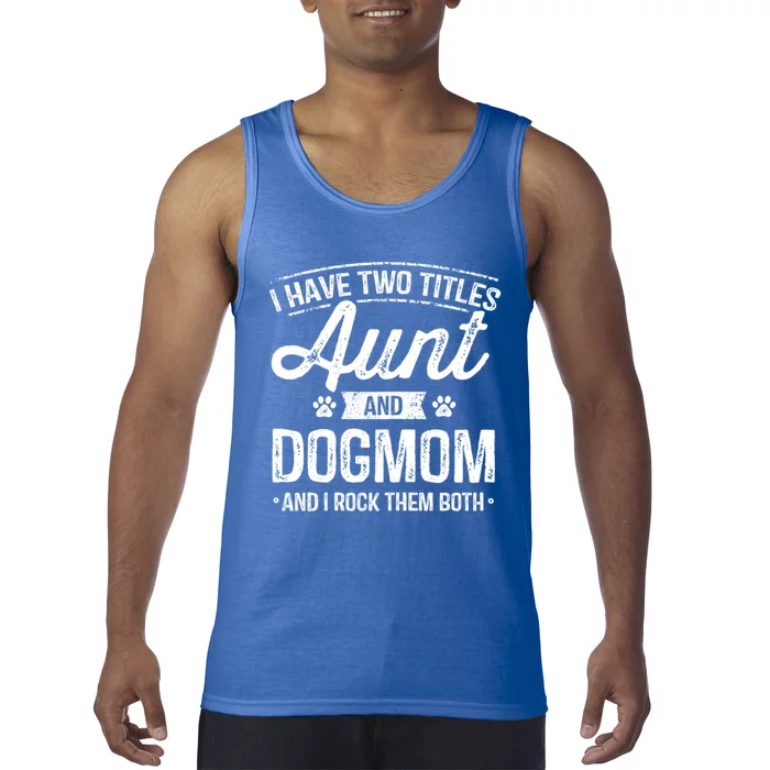 I Have Two Titles Aunt And Dog Mom Auntie Dog Lover Gift Tank Top